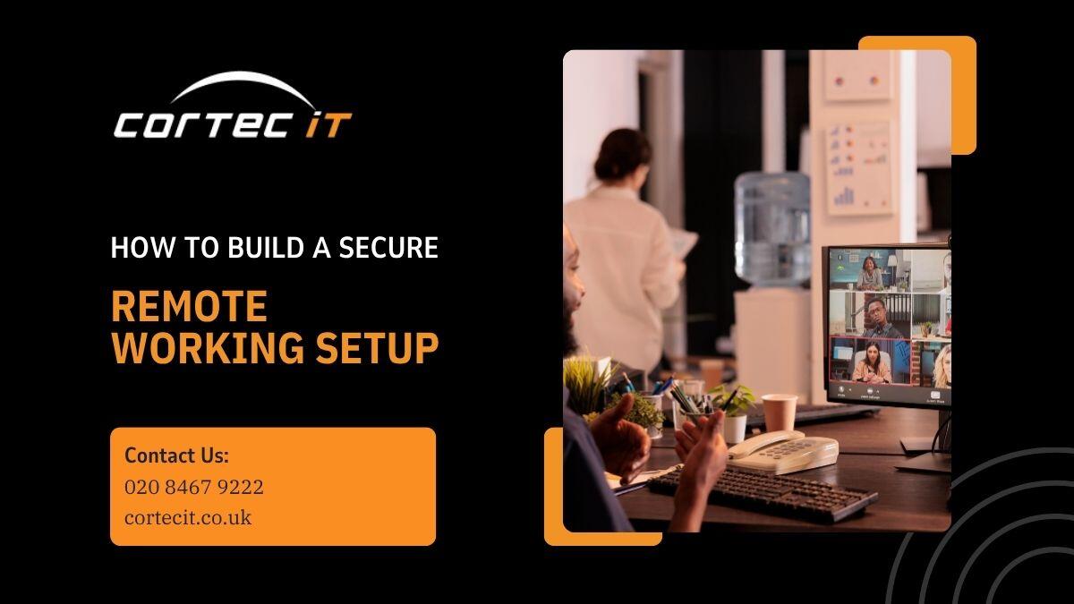 How to Build a Secure Remote Working Setup