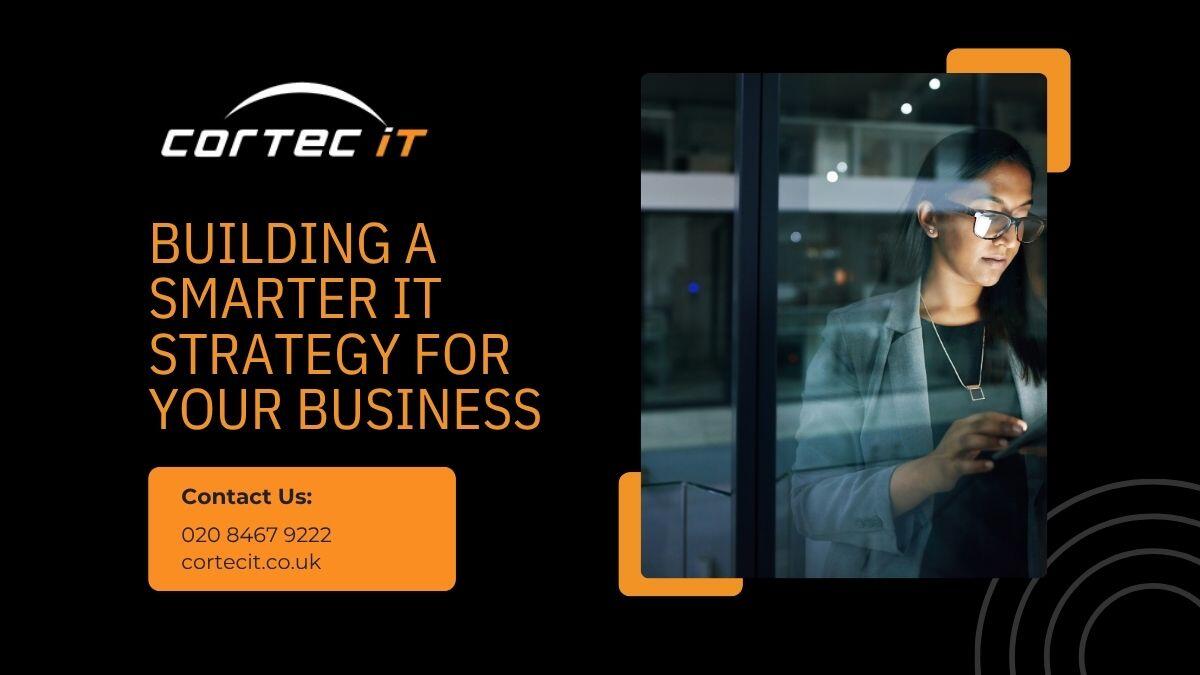 Building a Smarter IT Strategy for Your Business